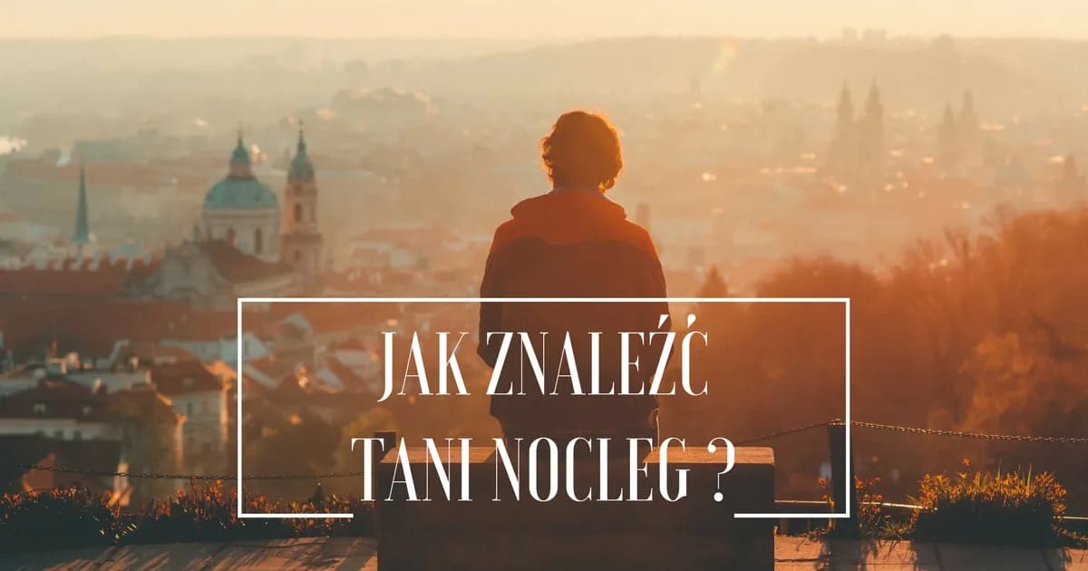 Jak szukać tanich noclegów i nie przepłacać za zakwaterowanie